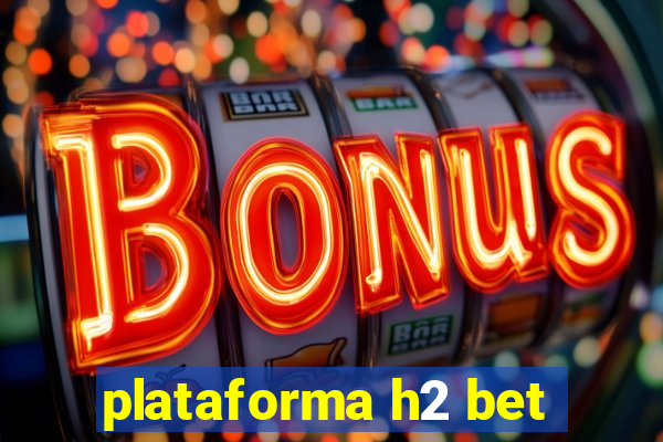 plataforma h2 bet